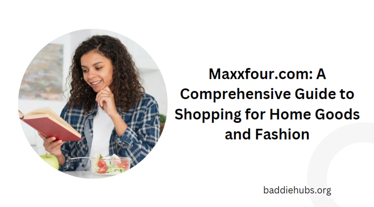 Maxxfour.com: A Comprehensive Guide to Shopping for Home Goods and Fashion