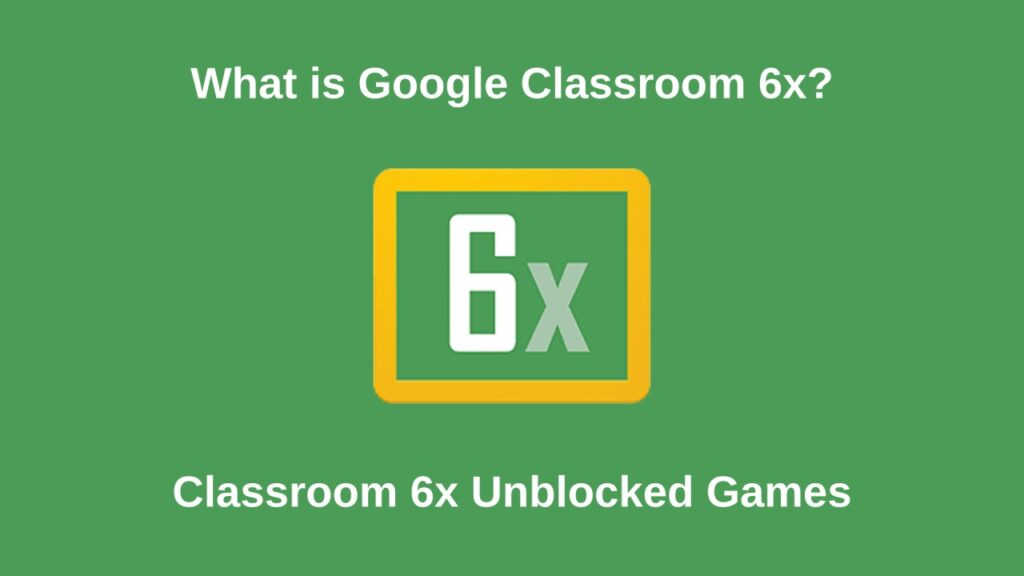 What Is Classroom 6x?